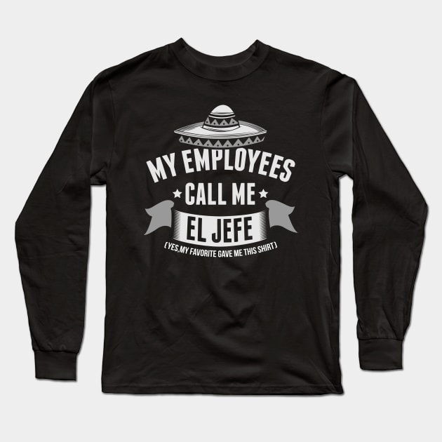 My Employees Call Me El Jefe Bosses Day Long Sleeve T-Shirt by HCMGift